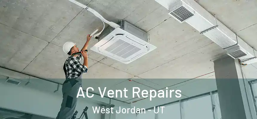  AC Vent Repairs West Jordan - UT