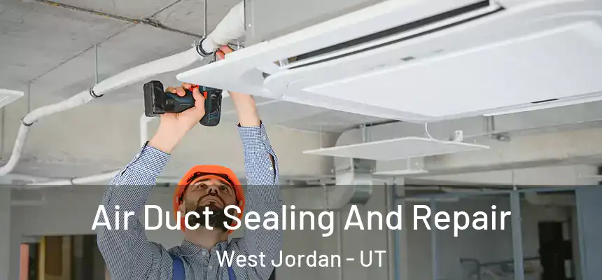  Air Duct Sealing And Repair West Jordan - UT