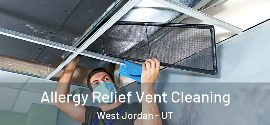  Allergy Relief Vent Cleaning West Jordan - UT