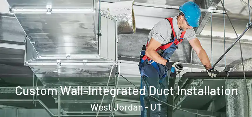  Custom Wall-Integrated Duct Installation West Jordan - UT