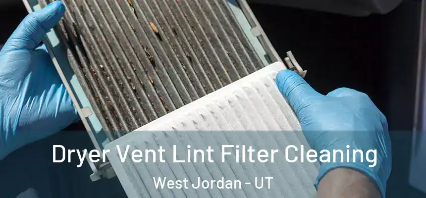  Dryer Vent Lint Filter Cleaning West Jordan - UT