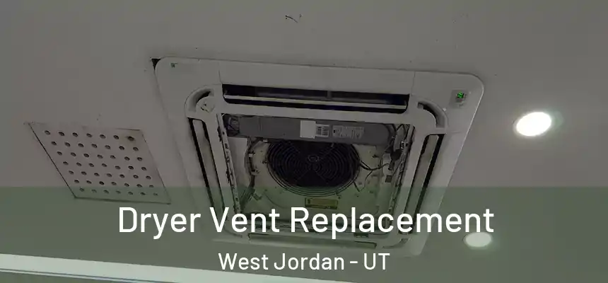  Dryer Vent Replacement West Jordan - UT