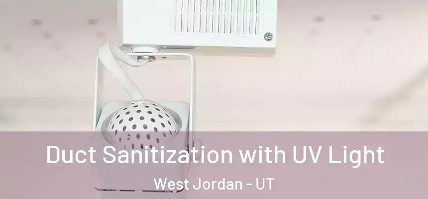  Duct Sanitization with UV Light West Jordan - UT