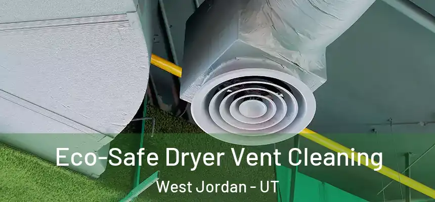  Eco-Safe Dryer Vent Cleaning West Jordan - UT