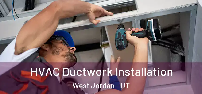  HVAC Ductwork Installation West Jordan - UT