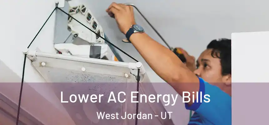  Lower AC Energy Bills West Jordan - UT