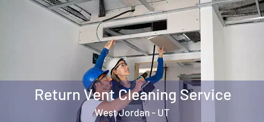  Return Vent Cleaning Service West Jordan - UT