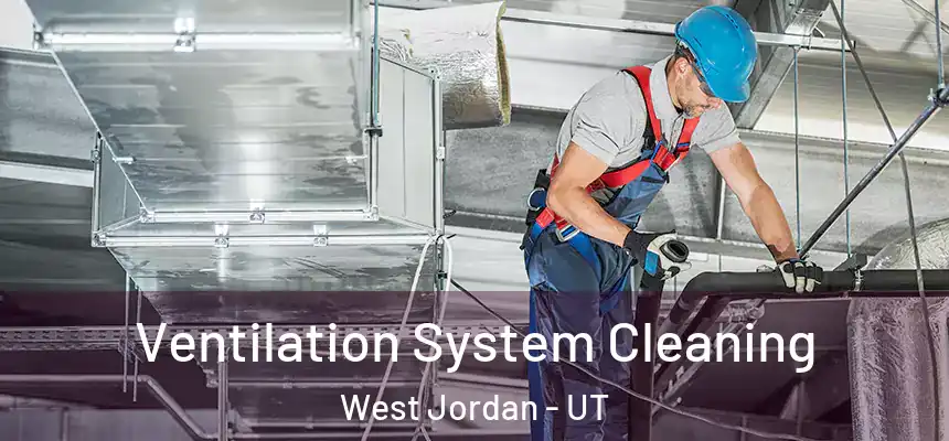  Ventilation System Cleaning West Jordan - UT