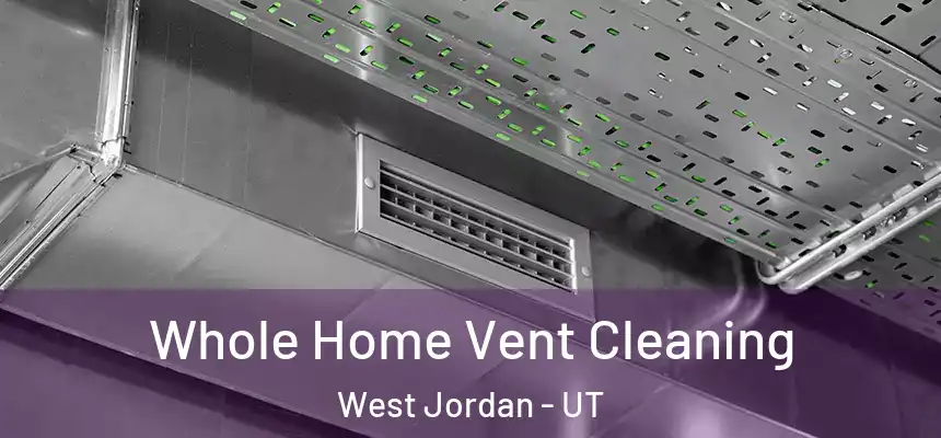  Whole Home Vent Cleaning West Jordan - UT